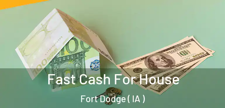  Fast Cash For House Fort Dodge ( IA )