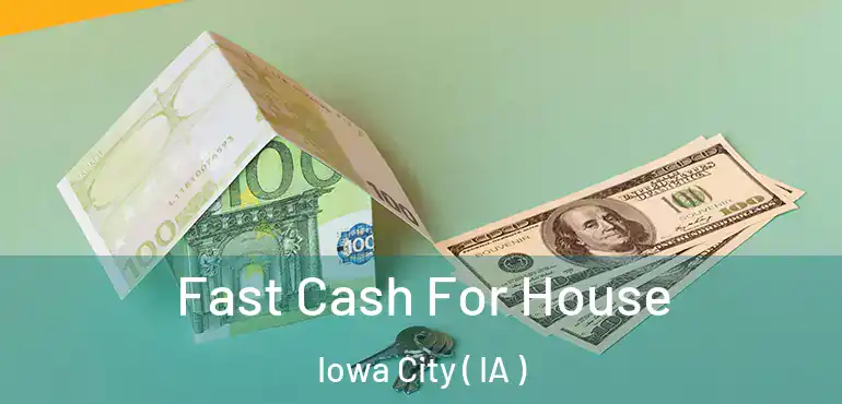  Fast Cash For House Iowa City ( IA )