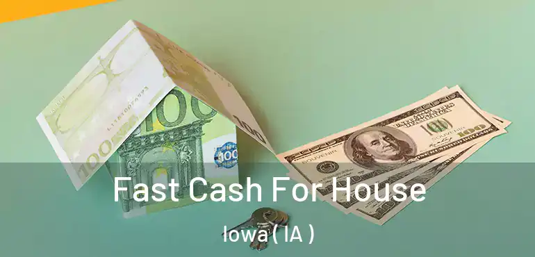  Fast Cash For House Iowa ( IA )