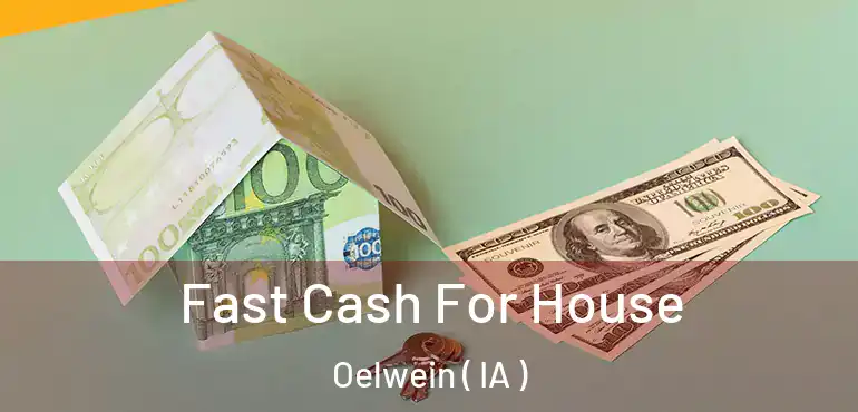  Fast Cash For House Oelwein ( IA )
