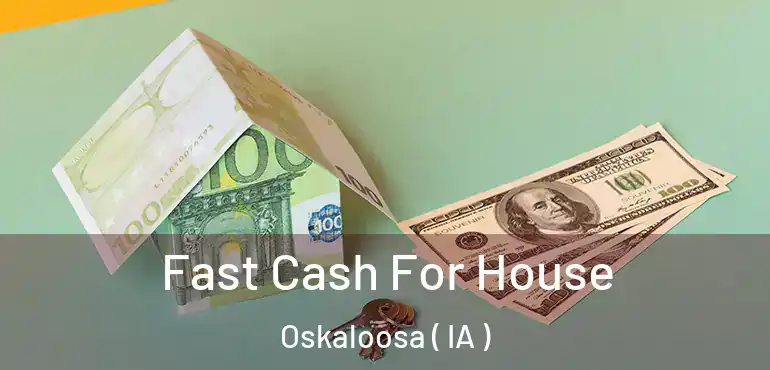  Fast Cash For House Oskaloosa ( IA )