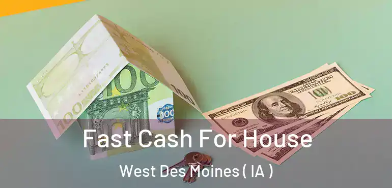  Fast Cash For House West Des Moines ( IA )