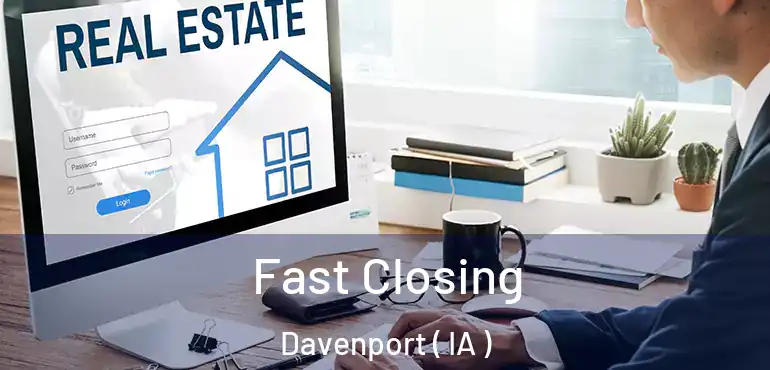  Fast Closing Davenport ( IA )