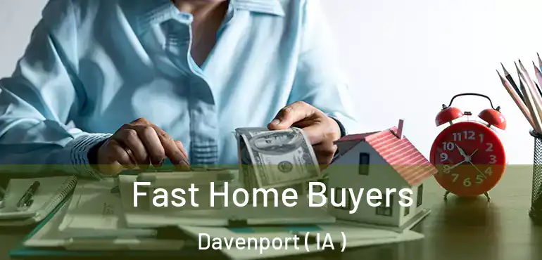  Fast Home Buyers Davenport ( IA )