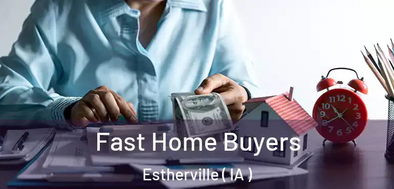  Fast Home Buyers Estherville ( IA )
