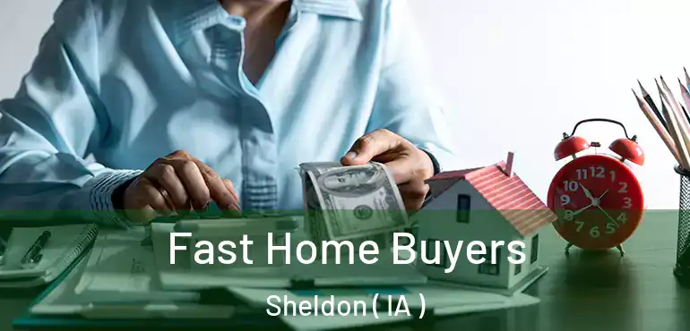  Fast Home Buyers Sheldon ( IA )