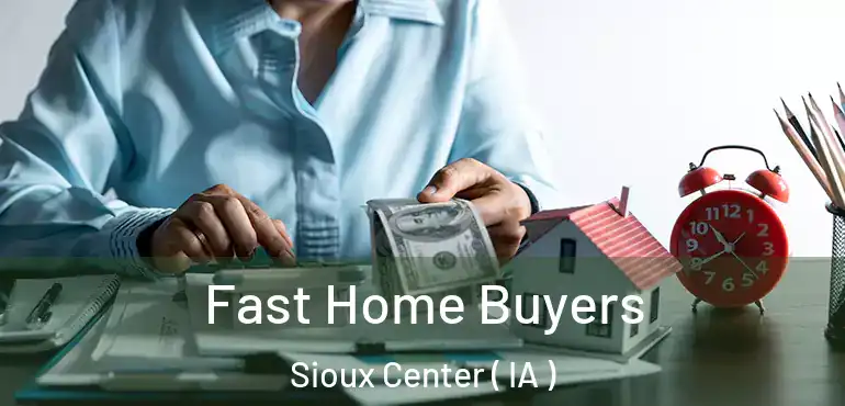  Fast Home Buyers Sioux Center ( IA )