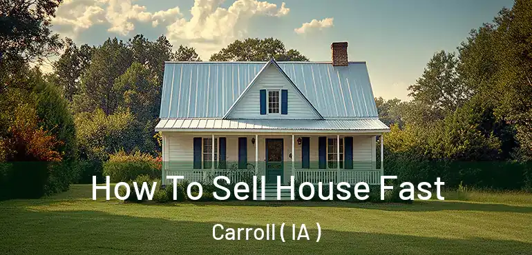 How To Sell House Fast Carroll ( IA )