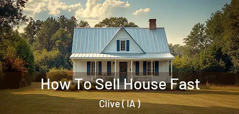  How To Sell House Fast Clive ( IA )