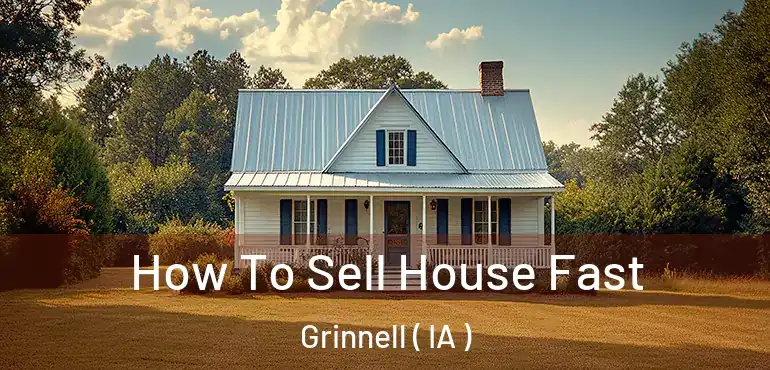  How To Sell House Fast Grinnell ( IA )