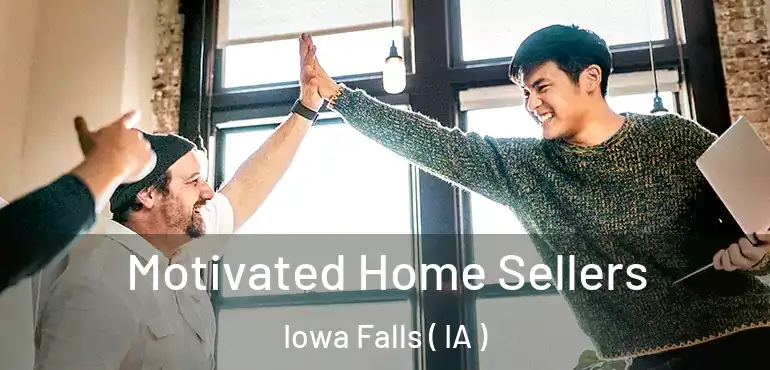  Motivated Home Sellers Iowa Falls ( IA )