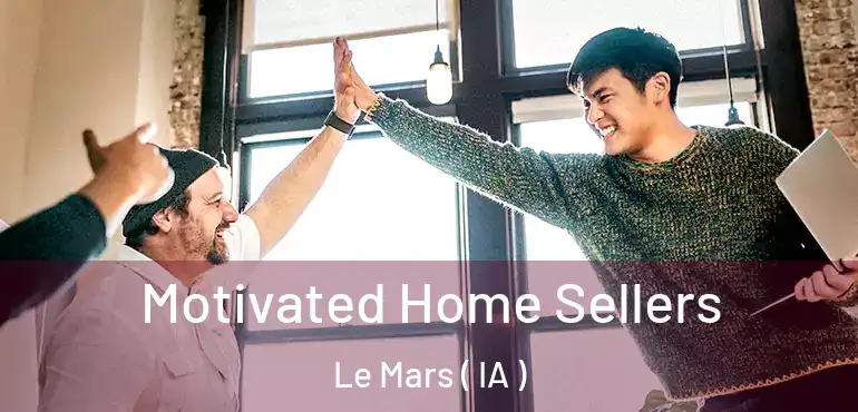  Motivated Home Sellers Le Mars ( IA )