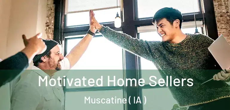  Motivated Home Sellers Muscatine ( IA )