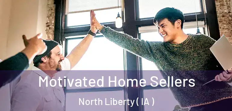  Motivated Home Sellers North Liberty ( IA )