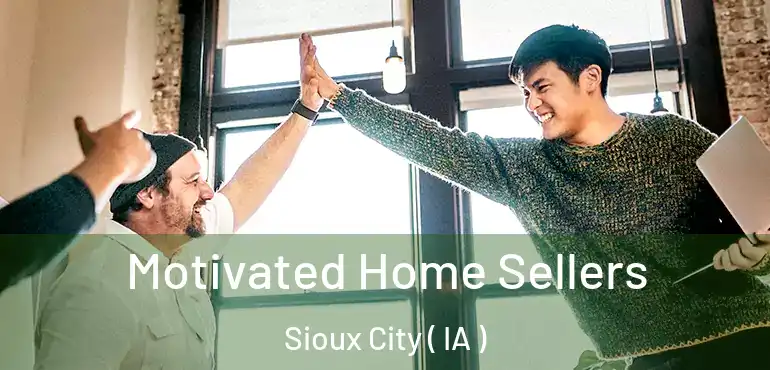  Motivated Home Sellers Sioux City ( IA )