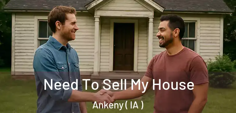  Need To Sell My House Ankeny ( IA )