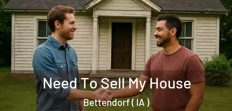  Need To Sell My House Bettendorf ( IA )