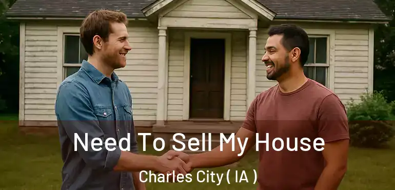  Need To Sell My House Charles City ( IA )