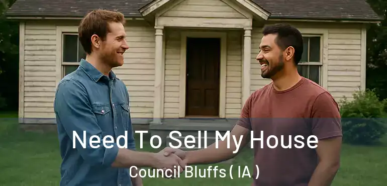  Need To Sell My House Council Bluffs ( IA )