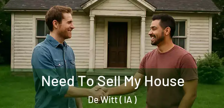  Need To Sell My House De Witt ( IA )