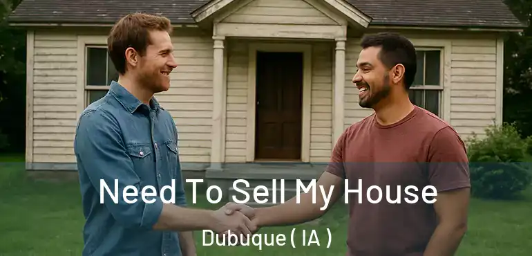  Need To Sell My House Dubuque ( IA )