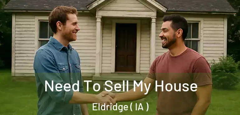  Need To Sell My House Eldridge ( IA )