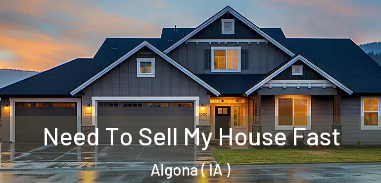  Need To Sell My House Fast Algona ( IA )