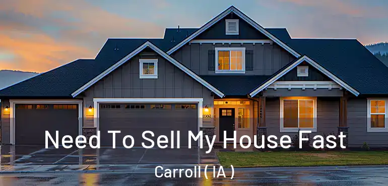  Need To Sell My House Fast Carroll ( IA )