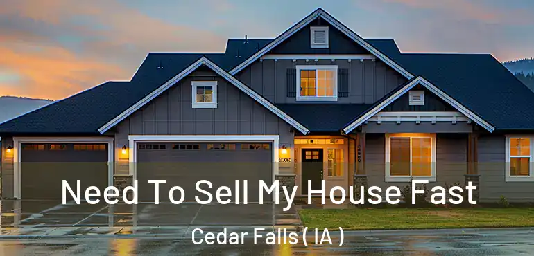  Need To Sell My House Fast Cedar Falls ( IA )