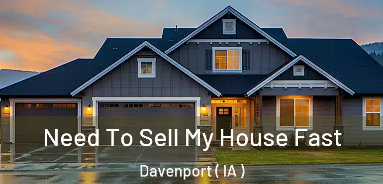  Need To Sell My House Fast Davenport ( IA )