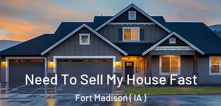  Need To Sell My House Fast Fort Madison ( IA )