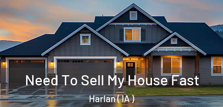  Need To Sell My House Fast Harlan ( IA )