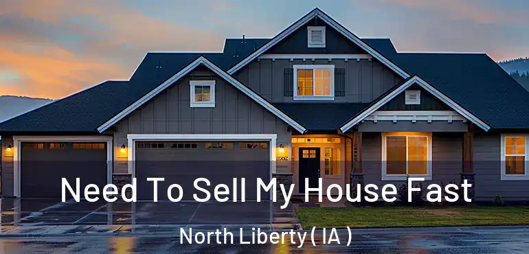  Need To Sell My House Fast North Liberty ( IA )