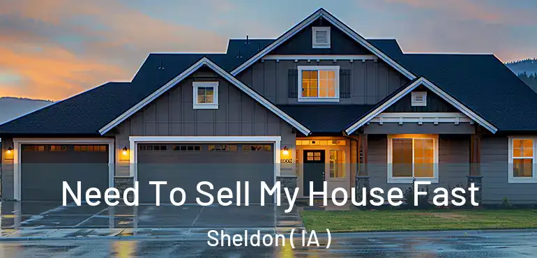  Need To Sell My House Fast Sheldon ( IA )