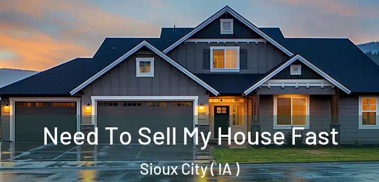  Need To Sell My House Fast Sioux City ( IA )