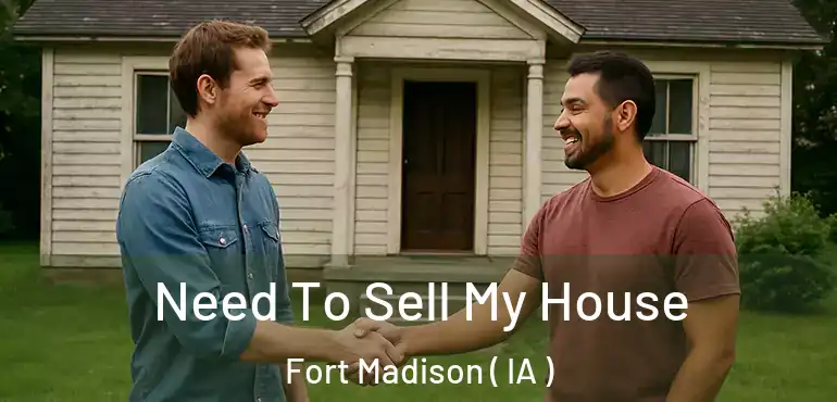  Need To Sell My House Fort Madison ( IA )