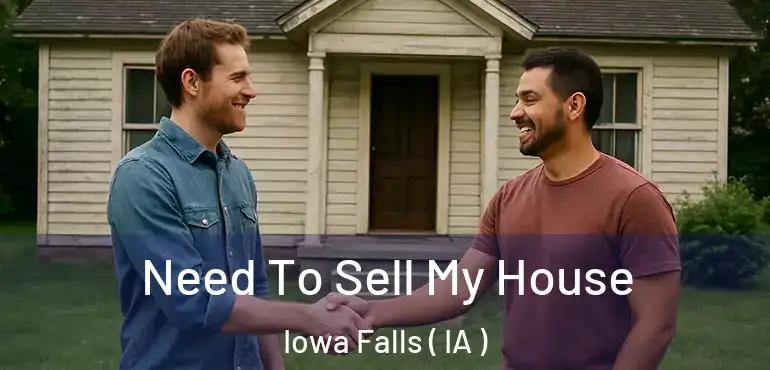  Need To Sell My House Iowa Falls ( IA )