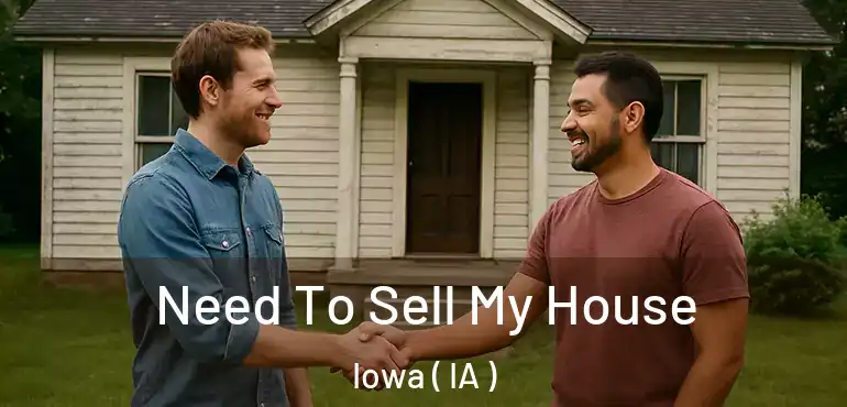 Need To Sell My House Iowa ( IA )