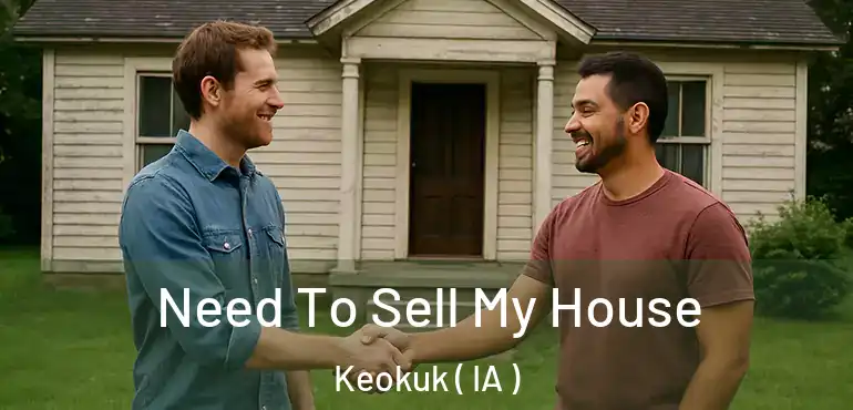  Need To Sell My House Keokuk ( IA )
