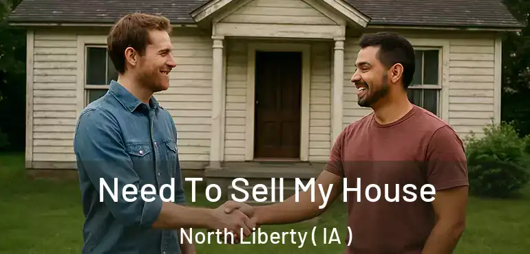  Need To Sell My House North Liberty ( IA )