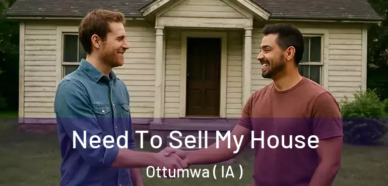  Need To Sell My House Ottumwa ( IA )
