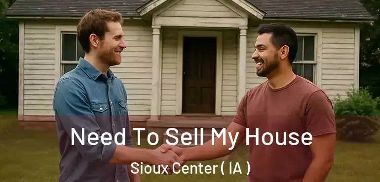  Need To Sell My House Sioux Center ( IA )