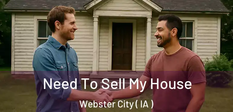  Need To Sell My House Webster City ( IA )