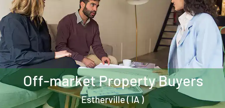  Off-market Property Buyers Estherville ( IA )