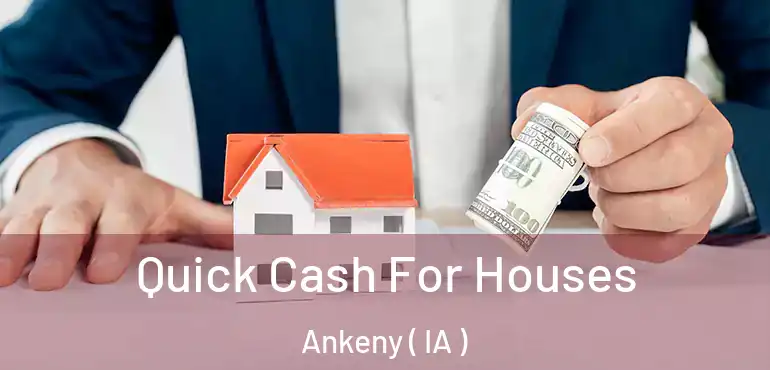  Quick Cash For Houses Ankeny ( IA )
