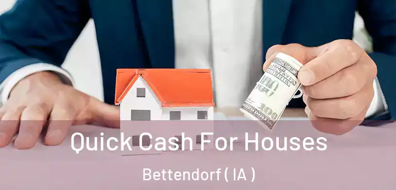  Quick Cash For Houses Bettendorf ( IA )