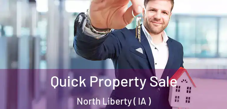  Quick Property Sale North Liberty ( IA )