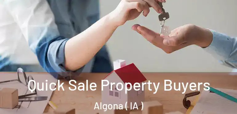  Quick Sale Property Buyers Algona ( IA )