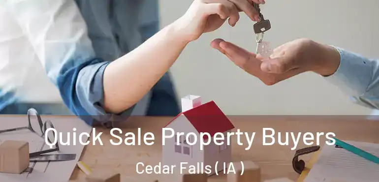  Quick Sale Property Buyers Cedar Falls ( IA )