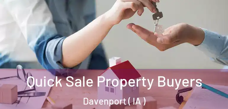  Quick Sale Property Buyers Davenport ( IA )